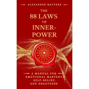 The 88 Laws of Inner-Power: A Manual for Emotional Mastery, Self-Belief, and Greatness (The 88 Laws Series)