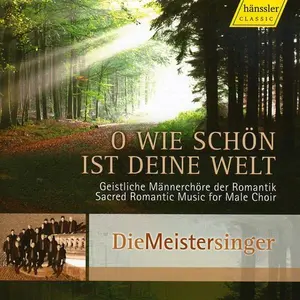 Die Meistersinger - Oh Wie Schon Ist Deine Welt: Sacred Romantic Music  [COMPACT DISC - CD]