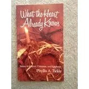 USED-What the heart already knows: Stories of Advent, Christmas, and Epiphany by Phyllis Tickle (Paperback)