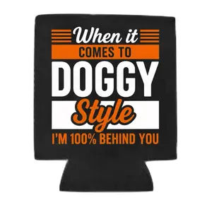When it comes to doggy im 100 percent behind you black Custom Neoprene Koozies Can Coolers for 12oz 16oz 20oz 24oz and More Premium DTF Print Heat Pressed One Sided Funny Unhinged Designs Great for Men Women Gift