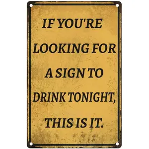 If You're Looking for a Sign to Drink Tonight This is it Funny Metal Signs for Garage Man Cave Bar Home Bedroom Sign Wall Decor Tin Signs 8x12 Inch