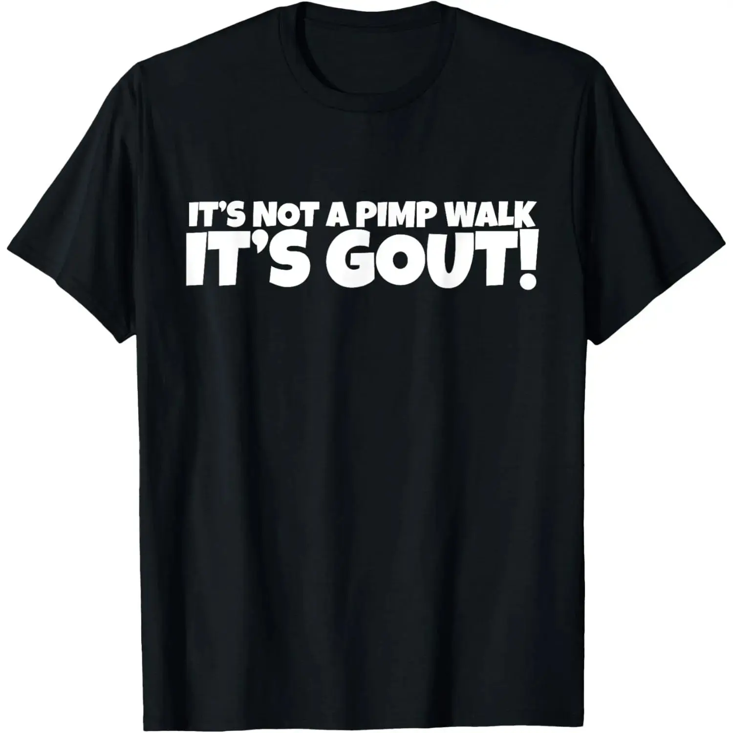 It's Not A Pimp WalK It's Gout T-Shirt,Made of 100%cotton,Not easy to shrink, Durable,Soft andcomfortable