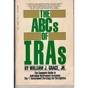 USED-The ABCs of IRAs: The Complete Guide to Individual Retirement Accounts, the #1 Investment Strategy of the Eighties by William J. Grace Jr. (Paperback)