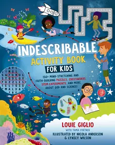 Indescribable Activity Book for Kids: 150+ Mind-Stretching and Faith-Building Puzzles, Crosswords, STEM Experiments, and More About God and Science! (Indescribable Kids) by Louie Giglio||Nicola Anderson||Lynsey Wilson [Paperback Book]