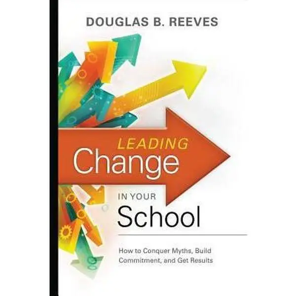 USED Book - Leading Change in Your School: How to Conquer Myths, Build Commitment, and Get Results by Reeves, Douglas B. (Paperback) - english
