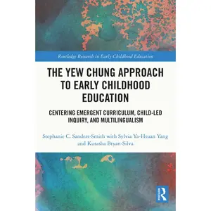 USED-The Yew Chung Approach to Early Childhood Education: Centering Emergent Curriculum, Child-Led Inquiry, and Multilingualism by Sanders-Smith, Stephanie C. (Hardcover)