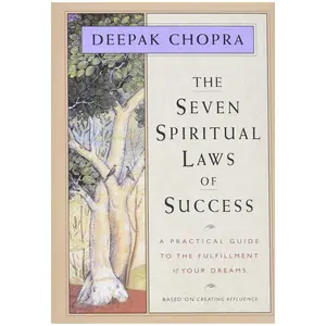The Seven Spiritual Laws of Success: A Practical Guide to the Fulfillment of Your Dreams - Deepak Chopra M.D - Hardcover