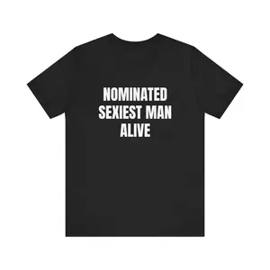 NOMINATED SEXIEST MAN ALIVE Unisex Jersey Short Sleeve Tee