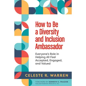 USED-How to Be a Diversity and Inclusion Ambassador: Everyone's Role in Helping All Feel Accepted, Engaged, and Valued by Warren, Celeste R. (Paperback)