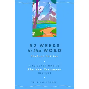 52 Weeks in the Word: Student Edition: A Guide for Reading the New Testament in a Year