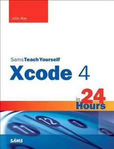USED-Sams Teach Yourself Xcode 4 in 24 Hours by John Ray (Paperback)