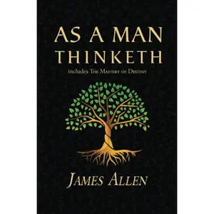 As a Man Thinketh - The Original 1902 Classic (includes The Mastery of Destiny) (Reader's Library Classics)