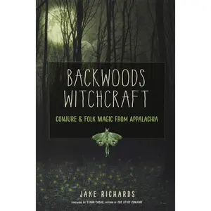 Backwoods Witchcraft: Conjure & Folk Magic from Appalachia -- Jake Richards - Paperback