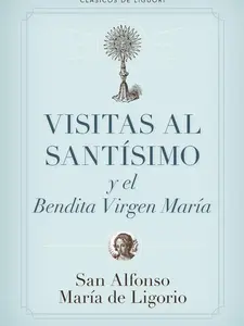 Visitas al Santísimo Sacramento y a la Santísima Virgen María (Spanish Edition)