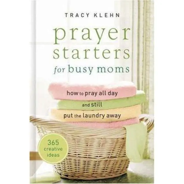 USED-Prayer Starters for Busy Moms: How to Pray All Day and Still Put the Laundry Away by Tracy Klehn (Hardcover)