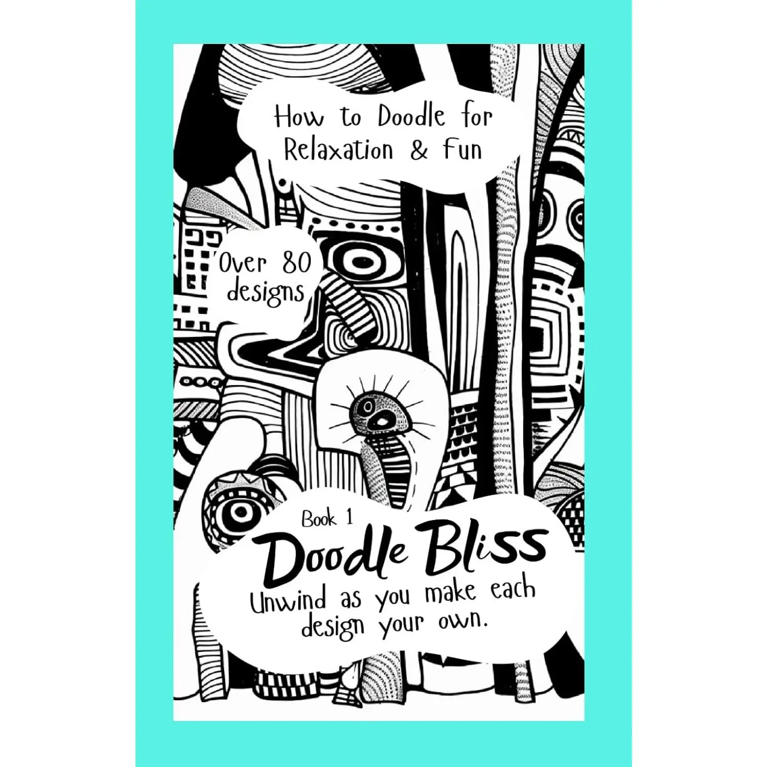 Doodle Bliss: Book 1. Doodle Book for Adults. How to Doodle for Relaxation and Fun!: For adults and teens craving a refuge of tranquility,