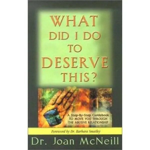 USED-What Did I Do to Deserve This?: A Step-By-Step Guidebook to Move You Through the Abusive Relationship Towards a Peace-Filled Future by Joan McNeill (Hardcover)