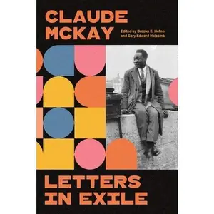 Letters in Exile: Transnational Journeys of a Harlem Renaissance Writer -- Claude McKay - Hardcover