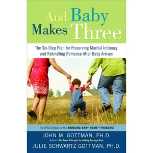 USED Book - And Baby Makes Three: The Six-Step Plan for Preserving Marital Intimacy and Rekindling Romance After Baby Arrives by Gottman, John (Paperback) - english