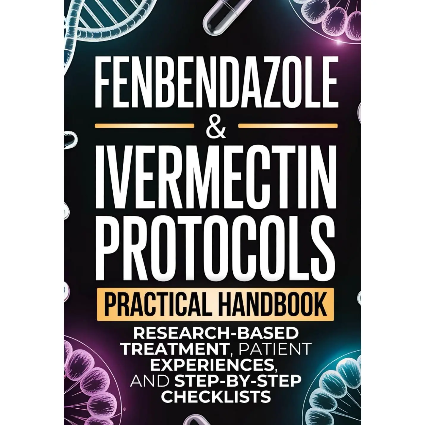 Fenbendazole & Ivermectin Protocols Paperback Book (7.9 oz) by Andrew Kerrington - Cancer Care Handbook for Cancer Patients and Caregivers, Patient Experiences, Appointment-Ready Scripts, Treatment Checklists, Lightweight, Independently Published