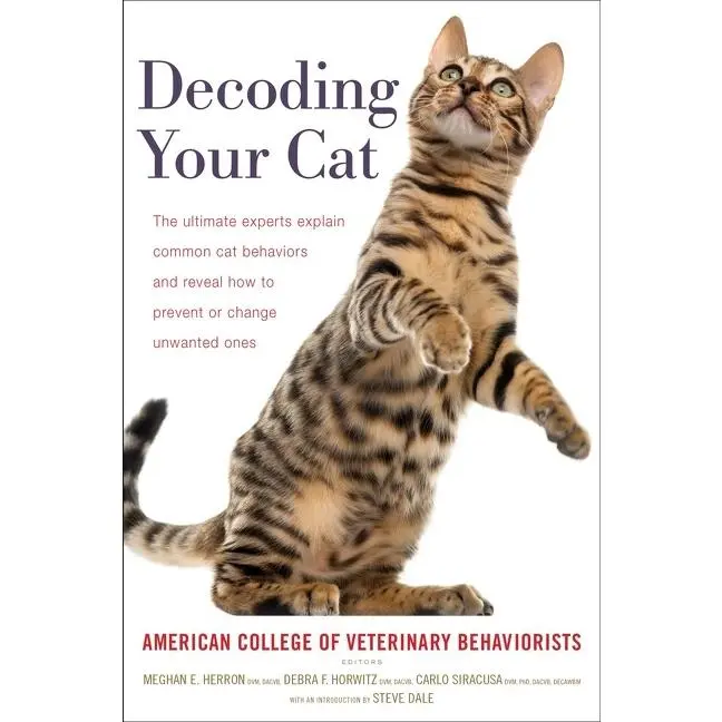 Decoding Your Cat: The Ultimate Experts Explain Common Cat Behaviors and Reveal How to Prevent or Change Unwanted Ones by American College of Veterinary Behaviorists||Dale, Steve [Paperback Book]