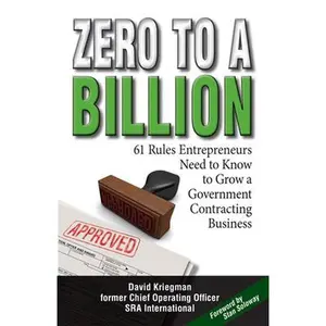 USED-Zero to a Billion: 61 Rules Entrepreneurs Need to Know to Grow a Government Contracting Business by Kriegman, David (Paperback)