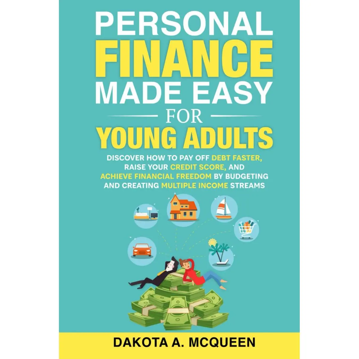 Personal Finance Made Easy for Young Adults: Discover How to Pay Off Debt Faster, Raise Your Credit Score, and Achieve Financial Freedom by Budgeting and Creating Multiple Income Streams Hardcover – September 24, 2022