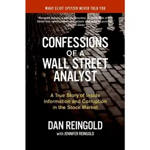 Confessions of a Wall Street Analyst: A True Story of Inside Information and Corruption in the Stock Market by Daniel Reingold||Jennifer Reingold [Paperback Book]