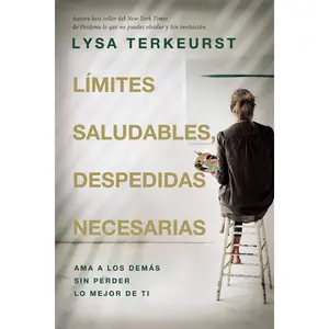 Límites saludables, despedidas necesarias: Ama a los demás sin perder lo mejor de ti by Lysa TerKeurst [Paperback Book]