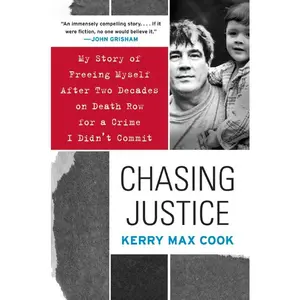 Chasing Justice: My Story of Freeing Myself After Two Decades on Death Row for a Crime I Didn't Commit by Kerry Max Cook [Paperback Book]