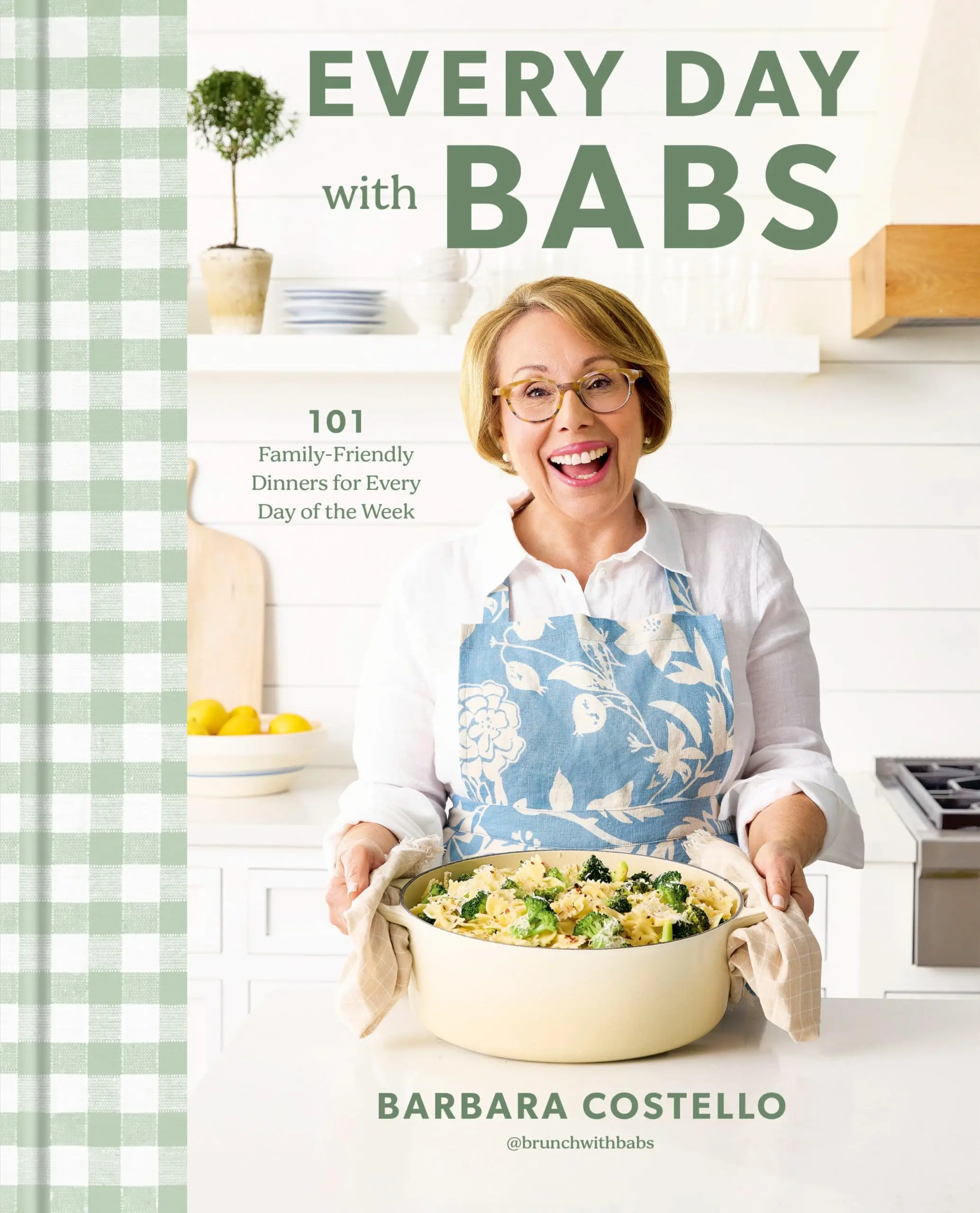 Every Day with Babs: 101 Family-Friendly Dinners for Every Day of the Week: A Cookbook -- Barbara Costello - Hardcover