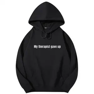 My Therapist Gave Up Sarcastic Funny Hoodie, Long Sleeve Casual Sweatshirt For Men Women