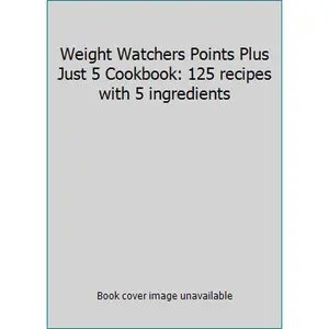 USED-Weight Watchers Points Plus Just 5 Cookbook: 125 recipes with 5 ingredients by Weight Watchers (Paperback)