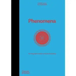 Phenomena: An Infographic Guide to Almost Everything -- Camille Juzeau, Hardcover