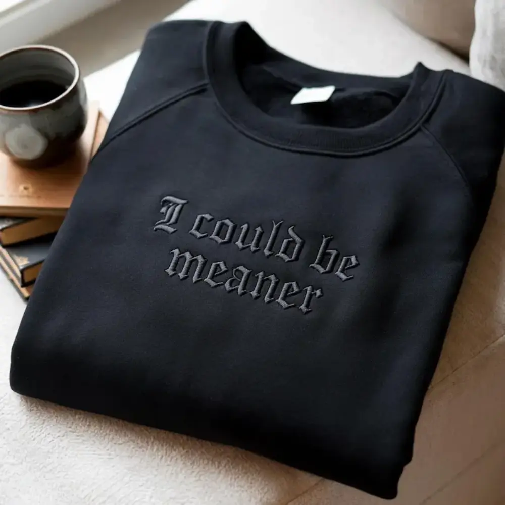 I Could Be Meaner Embroidered Sweatshirt, Spicy Attitude, Confident Style, Embroidery thread will match the shirt color Pullover Womenswear