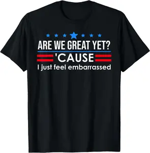 Are we great yet? 'Cause i just feel embarrassed Unisex T-Shirt Cotton Menswear Man Classic