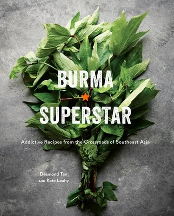 Burma Superstar: Addictive Chili, Stew, Spicy Recipes from the Crossroads of Southeast Asia [A Cookbook] - Desmond Tan, Hardcover