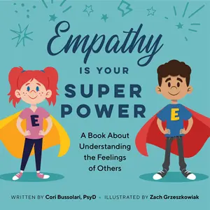 Empathy Is Your Superpower: A Book about Understanding the Feelings of Others -- Cori Bussolari - Paperback