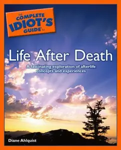 USED-The Complete Idiot's Guide to Life After Death by Diane Ahlquist (Paperback)