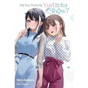 Did You Think My Yuri Was Just for Show? -- Neru Asakura, Paperback