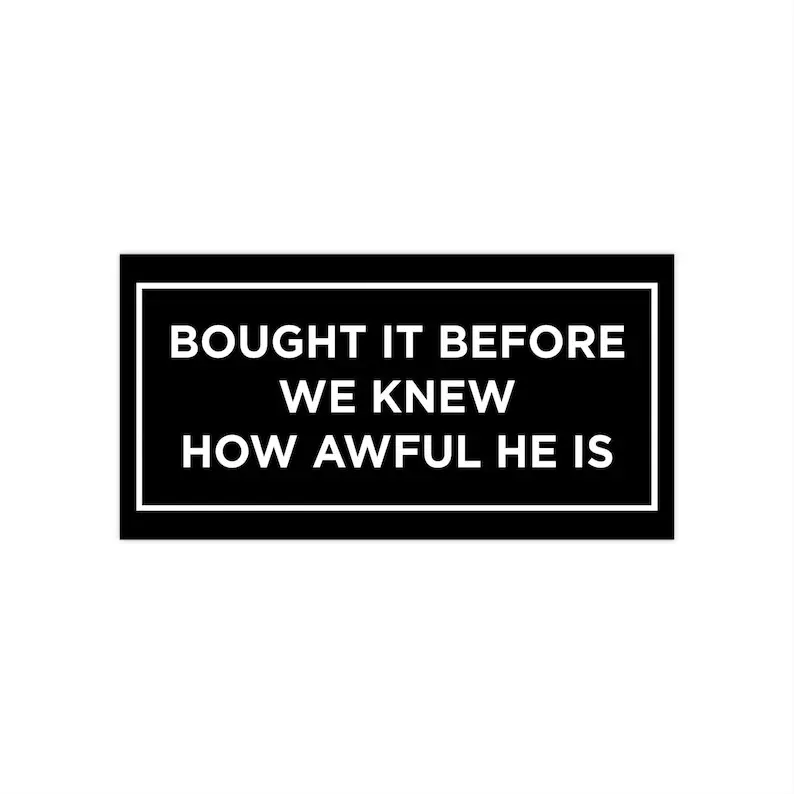 Bought It Before I Knew How Awful He Is Car Decal, Regret Sticker, Funny Car Magnet, Outdoor Label