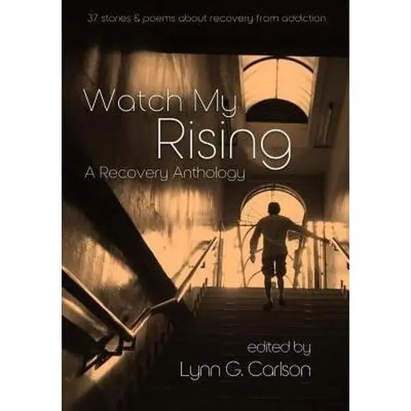 USED-Watch My Rising: A Recovery Anthology, 37 stories & poems about recovery from addiction by Various (Paperback)