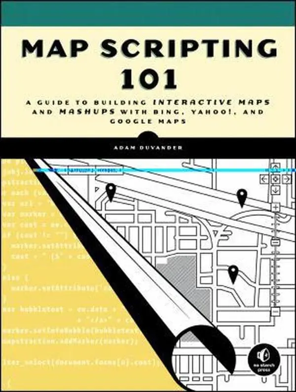 USED Book - Map Scripting 101: An Example-Driven Guide to Building Interactive Maps and Mashups With Bing, Yahoo!, and Google Maps by Adam Duvander (Paperback) - english