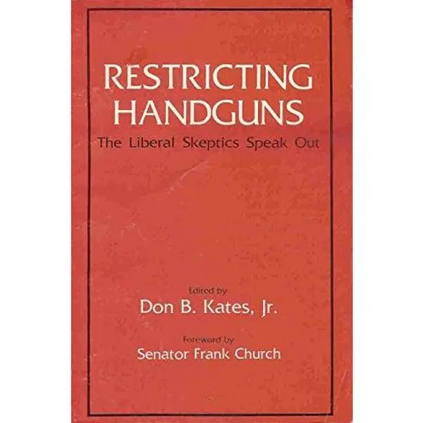 USED-Restricting Handguns: The Liberal Skeptics Speak Out by Don B. Kates (Paperback)