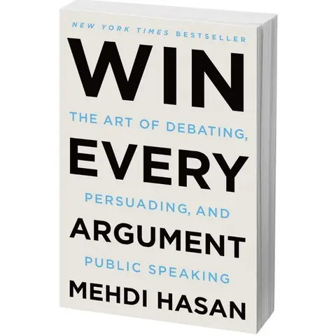 Win Every Argument: The Art of Debating, Persuading, and Public Speaking by Mehdi Hasan (Paperback Book)