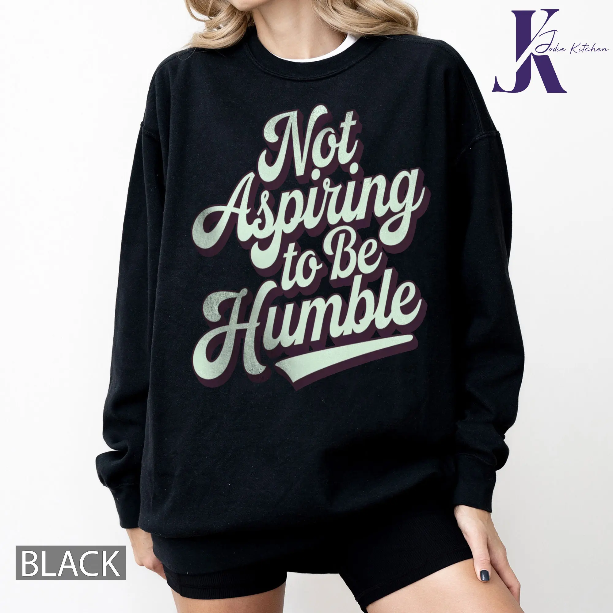 Women's Rights Equality Shirt, Not Aspiring to be Humble Shirt Girl Power Shirt, Human Rights Shirt, Humble Quote Sweatshirt