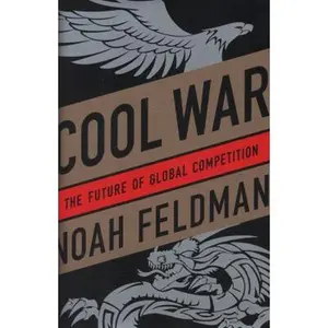 USED-Cool War: The Future of Global Competition by Noah Feldman (Hardcover)
