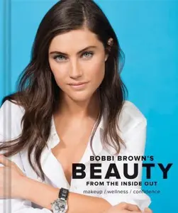 USED Book - Bobbi Brown Beauty from the Inside Out: Makeup * Wellness * Confidence (Modern Beauty Books, Makeup Books for Girls, Makeup Tutorial Books) by Brown, Bobbi (Hardcover) - english