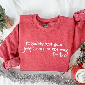 Funny Christmas Sweatshirt, Probably Just Going To Jingle Some Of The Way, I am Tired Sweatshirt, Cute Festive Christmas Quote Sweater