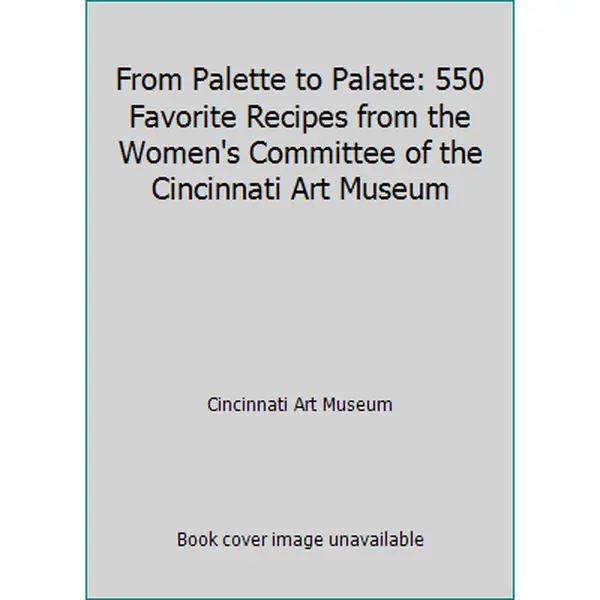 USED-From Palette to Palate: 550 Favorite Recipes from the Women's Committee of the Cincinnati Art Museum by Cincinnati Art Museum (Paperback)